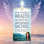 How to Attract Wealth and Favor with ..., Alex Gab