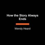How the Story Always Ends, Wendy Heard