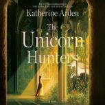 The Unicorn Hunters, Katherine Arden
