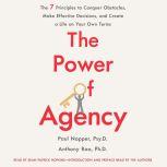 The Power of Agency How to Gain Confidence, Make Effective Decisions, and Create a Life on Your Own Terms, Anthony Rao