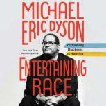 Entertaining Race Performing Blackness in America, Michael Eric Dyson