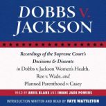 Dobbs v. Jackson Recordings of the Supreme Court's Decisions & Dissents in Dobbs v. Jackson Women's Health, Roe v. Wade, and Planned Parenthood v. Casey, The Supreme Court of the United States