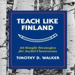 Teach Like Finland, Timothy D. Walker
