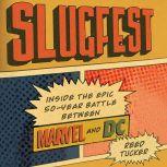 Slugfest Inside the Epic, 50-year Battle between Marvel and DC, Reed Tucker