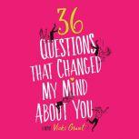 36 Questions That Changed My Mind Abo..., Vicki Grant