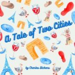 A Tale of Two Cities A Story of the French Revolution, Charles Dickens