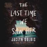 The Last Time We Saw Her, Jaclyn Goldis