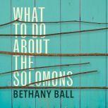 What To Do About The Solomons, Bethany Ball