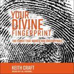 Your Divine Fingerprint The Force that Makes You Unstoppable, Keith Craft