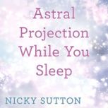 Astral Projection While You Sleep, Nicky Sutton