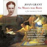 So Moses Was Born A Far Memory Book, Joan Grant