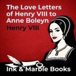 The Love Letters of Henry VIII to Ann..., Henry VIII