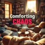 Comforting Chaos Unseen Secrets of J..., Sullivan Renshaw