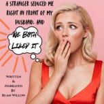 A Stranger Seduced Me Right in Front ..., Ruan Willow