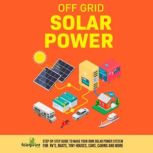 Off Grid Solar Power, Small Footprint Press