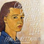 Charlotte Salomon Paints Her Life, Pamela Reitman