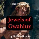 Robert Howard Jewels of Gwahlur, Robert Howard