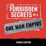 The Forbidden Secrets Of A One Man Em..., Charlie Hutton