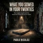 What You Sowed in Your Twenties, Pablo Nicolas