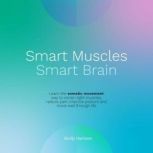 Smart Muscles Smart Brain, Emily Harrison