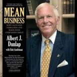 Mean Business How I Save Bad Companies and Make Good Companies Great, Albert J. Dunlap