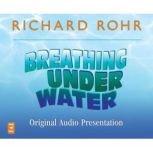 Breathing Under Water Original Audio ..., Richard Rohr, O.F.M.