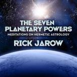 The Seven Planetary Powers  Meditati..., Rick Jarow