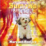 A Humans Purpose by Millie the Dog..., Maryann Roefaro