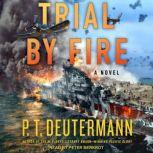 Trial by Fire A Novel, P.T. Deutermann