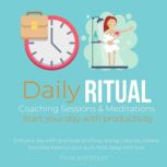 Daily Ritual Coaching Sessions & Meditations Start your day with productivity End your day with gratitude and love, energy cleanse, release toxicities, balance your auric field, sleep with love, Think and Bloom