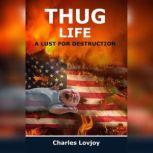 THUG LIFE A LUST FOR DESTRUCTION, Charles Lovjoy