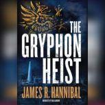 The Gryphon Heist, James R. Hannibal