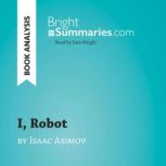 I, Robot by Isaac Asimov Book Analys..., Bright Summaries