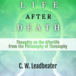 LIFE AFTER DEATH, C W Leadbeater