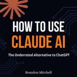 How to Use Claude AI, Brandon Mitchell