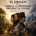 El Origen de La Familia, La Propiedad..., Friedrich Engels
