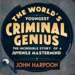 The Worlds Youngest Criminal Genius, John Harpoon