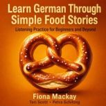 Learn German Through Simple Food Stor..., Fiona Mackay