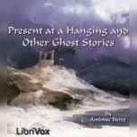 Present at a Hanging and Other Ghost ..., Ambrose Bierce