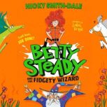 Betty Steady and the Fidgety Wizard, Nicky SmithDale
