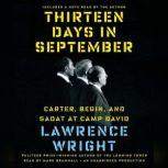 Thirteen Days in September Carter, Begin, and Sadat at Camp David, Lawrence Wright