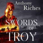 Swords of Troy, Anthony Riches