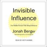 Invisible Influence The Hidden Forces that Shape Behavior, Jonah Berger