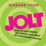 Jolt Shake Up Your Thinking and Upgrade Your Impact for Extraordinary Success, Richard Tyler