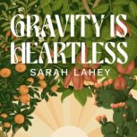 Gravity Is Heartless, Sarah Lahey