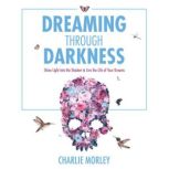 Dreaming Through Darkness, Charlie Morley