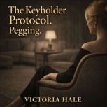 The Keyholder Protocol. Pegging., Victoria Hale