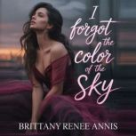I Forgot The Color Of The Sky, Brittany Renee Annis