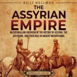 The Assyrian Empire  An Enthralling ..., Billy Wellman