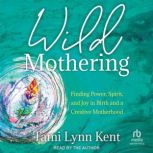 Wild Mothering, Tami Lynn Kent